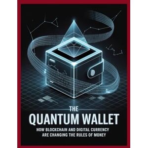 Scott The Quantum Wallet: How Blockchain and Digital Currency Are Changing the Rules of Money Scott The Quantum Wallet: How Blockchain and Digital Currency Are Changing the Rules of Money