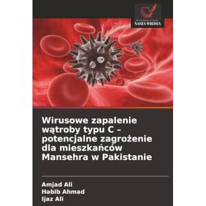 Ali, Amjad Wirusowe zapalenie wątroby typu C – potencjalne zagrożenie dla mieszkańców Mansehra w Pakistanie Ali, Amjad Wirusowe zapalenie wątroby typu C – potencjalne zagrożenie dla mieszkańców Mansehra w Pakistanie