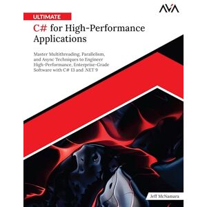 McNamara, Jeff Ultimate C# for High-Performance Applications: Master Multithreading, Parallelism, and Async Techniques to Engineer High-Performance, Enterprise-Grade Software with C# 13 and .NET 9 (English Edition) McNamara, Jeff Ultimate C# for High-Performance Applications: Master Multithreading, Parallelism, and Async Techniques to Engineer High-Performance, Enterprise-Grade Software with C# 13 and .NET 9 (English Edition)