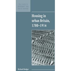 Rodger, Richard Housing in Urban Britain 1780-1914 (New Studies in Economic and Social History, Series Number 8) Rodger, Richard Housing in Urban Britain 1780-1914 (New Studies in Economic and Social History, Series Number 8)