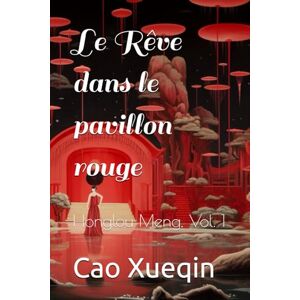 Xueqin, Cao Le Rêve dans le pavillon rouge: Honglou Meng, Vol. 1 Xueqin, Cao Le Rêve dans le pavillon rouge: Honglou Meng, Vol. 1