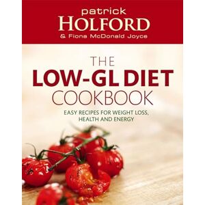 Holford BSc DipION FBANT, Patrick The 'Low-GL' Diet Cookbook: Easy, recipes for weight loss, health and energy Holford BSc DipION FBANT, Patrick The 'Low-GL' Diet Cookbook: Easy, recipes for weight loss, health and energy