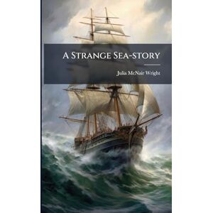 Wright, Julia McNair A Strange Sea-story Wright, Julia McNair A Strange Sea-story