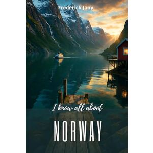 Jany, Frederick I know all about Norway: The Scandinavian kingdom of a thousand fjords Jany, Frederick I know all about Norway: The Scandinavian kingdom of a thousand fjords