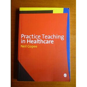 Gopee, Neil Practice Teaching in Healthcare Gopee, Neil Practice Teaching in Healthcare
