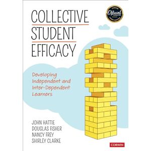 Hattie, John Allan Collective Student Efficacy: Developing Independent and Inter-Dependent Learners (Corwin Teaching Essentials): Developing Independent and Inter-Dependent Learners Hattie, John Allan Collective Student Efficacy: Developing Independent and Inter-Dependent Learners (Corwin Teaching Essentials): Developing Independent and Inter-Dependent Learners