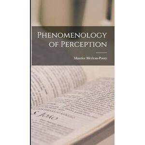 Merleau-Ponty, Maurice Phenomenology of Perception Merleau-Ponty, Maurice Phenomenology of Perception