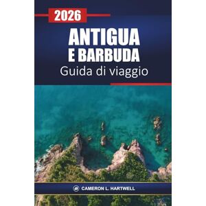 Hartwell, Cameron L. Antigua E Barbuda Guida Di Viaggio 2026: Scopri le spiagge caraibiche, i resort, le escursioni in crociera, la cucina locale e le migliori cose da fare durante la tua vacanza Hartwell, Cameron L. Antigua E Barbuda Guida Di Viaggio 2026: Scopri le spiagge caraibiche, i resort, le escursioni in crociera, la cucina locale e le migliori cose da fare durante la tua vacanza