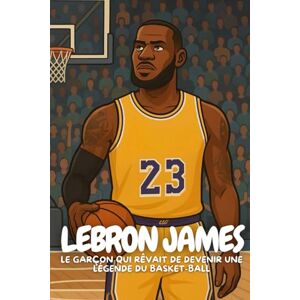 Elton, Anton LeBron James: Une biographie inspirante pour les enfants qui croient en leurs rêves Elton, Anton LeBron James: Une biographie inspirante pour les enfants qui croient en leurs rêves