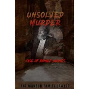 Indrawan, Ricky The Unsolved Murder of Ronald Hughes: The Manson Family Lawyer Who Vanished During America’s Most Infamous Trial Indrawan, Ricky The Unsolved Murder of Ronald Hughes: The Manson Family Lawyer Who Vanished During America’s Most Infamous Trial