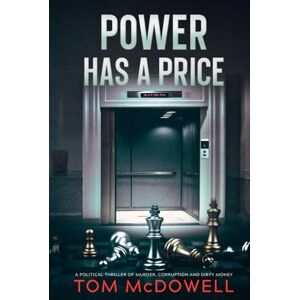 McDowell, Tom Power Has A Price: A Political Thriller of Murder, Corruption and Dirty Money McDowell, Tom Power Has A Price: A Political Thriller of Murder, Corruption and Dirty Money