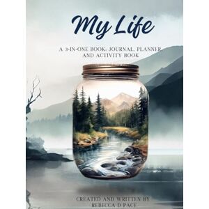 Pace, Miss Rebecca D My Life: a 3-in-one journal, planner, and activity book Pace, Miss Rebecca D My Life: a 3-in-one journal, planner, and activity book