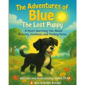STAR, LUNA The Adventures of Blue the Lost Puppy: A Heart Warming Tale About Bravery, Kindness, and Finding Home. STAR, LUNA The Adventures of Blue the Lost Puppy: A Heart Warming Tale About Bravery, Kindness, and Finding Home.
