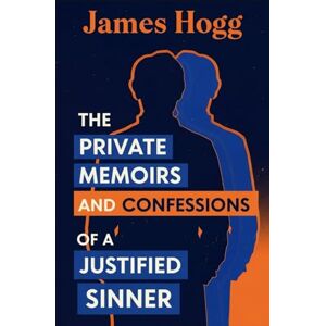 James Hogg The Private Memoirs and Confessions of a Justified Sinner James Hogg The Private Memoirs and Confessions of a Justified Sinner