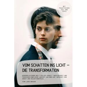 Braun Vom Schatten ins Licht – Die Transformation: Geboren in einer Welt voller Gewalt, Unsicherheit und toxischer Einflüsse, wächst ein Kind auf, geprägt von Angst und Selbstzweifeln… Braun Vom Schatten ins Licht – Die Transformation: Geboren in einer Welt voller Gewalt, Unsicherheit und toxischer Einflüsse, wächst ein Kind auf, geprägt von Angst und Selbstzweifeln…