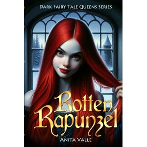 Valle, Anita Rotten Rapunzel (Dark Fairy Tale Queens Series) Valle, Anita Rotten Rapunzel (Dark Fairy Tale Queens Series)