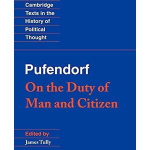 Tully Pufendorf: On Duty of Man & Citizen: On the Duty of Man and Citizen According to Natural Law (Cambridge Texts in the History of Political Thought) Tully Pufendorf: On Duty of Man & Citizen: On the Duty of Man and Citizen According to Natural Law (Cambridge Texts in the History of Political Thought)