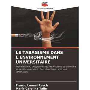 Leonel Resch, Franco LE TABAGISME DANS L'ENVIRONNEMENT UNIVERSITAIRE: Prévalence du tabagisme chez les étudiants de première et troisième année du baccalauréat en sciences infirmières. Leonel Resch, Franco LE TABAGISME DANS L'ENVIRONNEMENT UNIVERSITAIRE: Prévalence du tabagisme chez les étudiants de première et troisième année du baccalauréat en sciences infirmières.