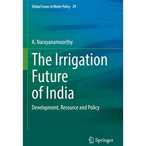 Narayanamoorthy, A. The Irrigation Future of India: Development, Resource and Policy: 29 (Global Issues in Water Policy, 29) Narayanamoorthy, A. The Irrigation Future of India: Development, Resource and Policy: 29 (Global Issues in Water Policy, 29)