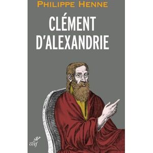 Éditions du Cerf CLÉMENT D'ALEXANDRIE (French Edition) Éditions du Cerf CLÉMENT D'ALEXANDRIE (French Edition)