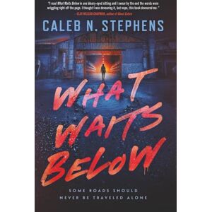 Stephens, Caleb N. What Waits Below: A Psychological Horror Thriller Stephens, Caleb N. What Waits Below: A Psychological Horror Thriller