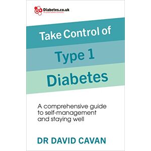 Cavan, Dr David Take Control of Type 1 Diabetes: A comprehensive guide to self-management and staying well Cavan, Dr David Take Control of Type 1 Diabetes: A comprehensive guide to self-management and staying well