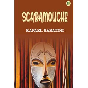 Rafael Sabatini Scaramouche Rafael Sabatini Scaramouche