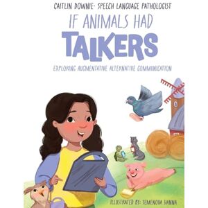 Downie, Caitlin If Animals Had Talkers: Exploring Augmentative Alternative Communication Downie, Caitlin If Animals Had Talkers: Exploring Augmentative Alternative Communication
