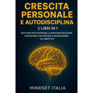 Italia, Mindset Crescita personale e autodisciplina: 2 libri in 1: Abitudini per superare la procrastinazione, aumentare l’autostima e raggiungere gli obiettivi: 4 ... Autodisciplina e Risveglio Interiore) Italia, Mindset Crescita personale e autodisciplina: 2 libri in 1: Abitudini per superare la procrastinazione, aumentare l’autostima e raggiungere gli obiettivi: 4 ... Autodisciplina e Risveglio Interiore)