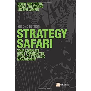Mintzberg, Henry Strategy Safari: The complete guide through the wilds of strategic management (2nd Edition) Mintzberg, Henry Strategy Safari: The complete guide through the wilds of strategic management (2nd Edition)