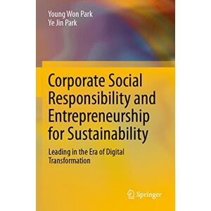 Park, Young Won Corporate Social Responsibility and Entrepreneurship for Sustainability: Leading in the Era of Digital Transformation Park, Young Won Corporate Social Responsibility and Entrepreneurship for Sustainability: Leading in the Era of Digital Transformation