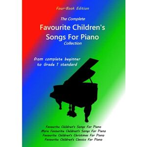 Walker, Matt The Complete Favourite Children's Songs For Piano Collection (Four-Book Edition): From complete beginner to Grade 1 standard Walker, Matt The Complete Favourite Children's Songs For Piano Collection (Four-Book Edition): From complete beginner to Grade 1 standard