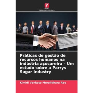 Venkata Muralidhara Rao, Kimidi Práticas de gestão de recursos humanos na indústria açucareira Um estudo sobre a Parrys Sugar Industry Venkata Muralidhara Rao, Kimidi Práticas de gestão de recursos humanos na indústria açucareira Um estudo sobre a Parrys Sugar Industry
