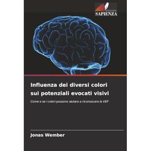 Wember, Jonas Influenza dei diversi colori sui potenziali evocati visivi: Come e se i colori possono aiutare a riconoscere la VEP Wember, Jonas Influenza dei diversi colori sui potenziali evocati visivi: Come e se i colori possono aiutare a riconoscere la VEP