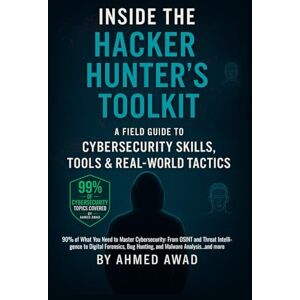 Ahmed Inside the Hacker Hunter’s Toolkit: A Field Guide to Cybersecurity Skills, Tools & Real-World Tactics: 90% of What You Need to Master Cybersecurity Great gift for everyone Ahmed Inside the Hacker Hunter’s Toolkit: A Field Guide to Cybersecurity Skills, Tools & Real-World Tactics: 90% of What You Need to Master Cybersecurity Great gift for everyone