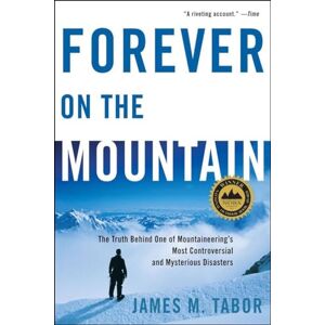 Tabor, James Forever On The Mountain – The Truth Behind One Of Mountaineering′s Most Controversial and Mysterious Disasters Tabor, James Forever On The Mountain – The Truth Behind One Of Mountaineering′s Most Controversial and Mysterious Disasters