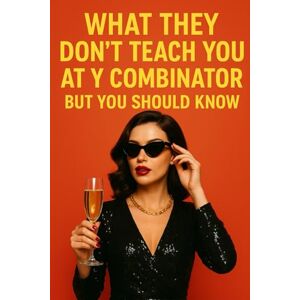 Publishing, BuildingYourBusiness.Online What They Don’t Teach You at Y Combinator But You Should Know Publishing, BuildingYourBusiness.Online What They Don’t Teach You at Y Combinator But You Should Know