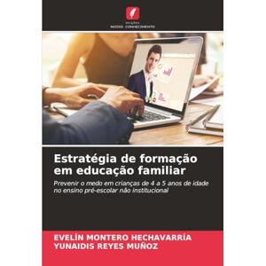 MONTERO HECHAVARRÍA, EVELÍN Estratégia de formação em educação familiar: Prevenir o medo em crianças de 4 a 5 anos de idade no ensino pré-escolar não institucional MONTERO HECHAVARRÍA, EVELÍN Estratégia de formação em educação familiar: Prevenir o medo em crianças de 4 a 5 anos de idade no ensino pré-escolar não institucional