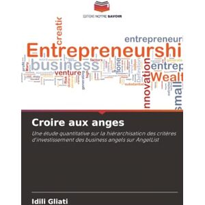Gliati, Idili Croire aux anges: Une étude quantitative sur la hiérarchisation des critères d'investissement des business angels sur AngelList Gliati, Idili Croire aux anges: Une étude quantitative sur la hiérarchisation des critères d'investissement des business angels sur AngelList