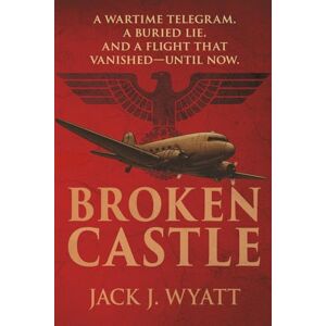 Wyatt, Jack J. Broken Castle: A WWII Mystery Thriller with a Modern Twist Wyatt, Jack J. Broken Castle: A WWII Mystery Thriller with a Modern Twist