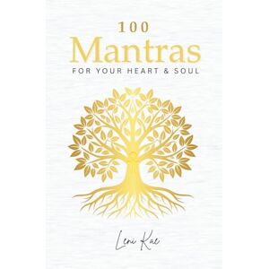 Kae, Leni 100 Mantras for Your Heart and Soul: Daily Mantras to Activate Your Heart and Awaken Your Soul’s Truth (The Mantra Collection) Kae, Leni 100 Mantras for Your Heart and Soul: Daily Mantras to Activate Your Heart and Awaken Your Soul’s Truth (The Mantra Collection)