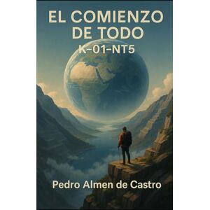 Almen de Castro, Pedro El Comienzo de Todo: K-O1-NT5 Almen de Castro, Pedro El Comienzo de Todo: K-O1-NT5