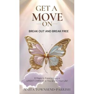 Townsend-Parrish, Anita Get A Move On
, Break Out and Break Free: 8 Steps to Experiencing a Great Change in You and in Your Life! Townsend-Parrish, Anita Get A Move On
, Break Out and Break Free: 8 Steps to Experiencing a Great Change in You and in Your Life!