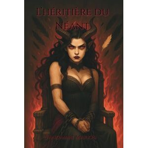 Vandamme, Marion L’Héritière du Néant: Dark Romance Fantasy Thriller Psychologique Secrets, Trahisons et Désir Interdit dans un monde où la lumière ment Vandamme, Marion L’Héritière du Néant: Dark Romance Fantasy Thriller Psychologique Secrets, Trahisons et Désir Interdit dans un monde où la lumière ment