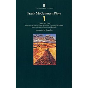 McGuinness, Frank Frank McGuinness Plays 1: Factory Girls; Observe the Sons of Ulster Marching Towards the Somme; Innocence; Carthiginians; Baglady (Contemporary Classics) McGuinness, Frank Frank McGuinness Plays 1: Factory Girls; Observe the Sons of Ulster Marching Towards the Somme; Innocence; Carthiginians; Baglady (Contemporary Classics)