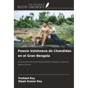 Roy, Prohlad Poesía Vaishnava de Chandidas en el Gran Bengala: Una coordinación de la historia de amor mundano y divino de Radha y Krishna Roy, Prohlad Poesía Vaishnava de Chandidas en el Gran Bengala: Una coordinación de la historia de amor mundano y divino de Radha y Krishna