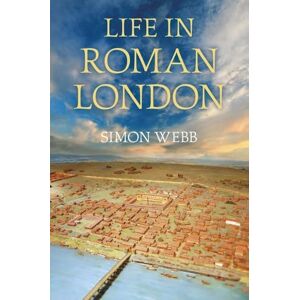 Webb, Simon Life In Roman London Webb, Simon Life In Roman London