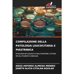 Almeida Mendez, Jesus Antonio Compilazione Della Patologia Leucocitaria E Piastrinica: PATOLOGIE DEI LEUCOCITI E DELLE PIASTRINE, LETTURA PER GLI STUDENTI DI MEDICINA Almeida Mendez, Jesus Antonio Compilazione Della Patologia Leucocitaria E Piastrinica: PATOLOGIE DEI LEUCOCITI E DELLE PIASTRINE, LETTURA PER GLI STUDENTI DI MEDICINA