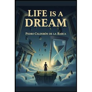 BARCA, PEDRO CALDERÓN DE LA Life Is a Dream: A Play BARCA, PEDRO CALDERÓN DE LA Life Is a Dream: A Play