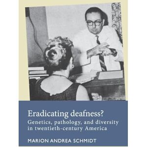 Marion Andrea Schmidt Eradicating deafness?: Genetics, Pathology, and Diversity in Twentieth-Century America (Disability History) Marion Andrea Schmidt Eradicating deafness?: Genetics, Pathology, and Diversity in Twentieth-Century America (Disability History)